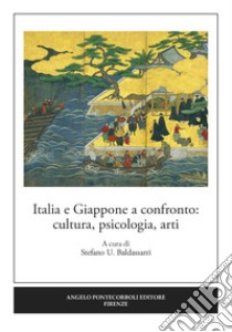 Italia e Giappone a confronto: cultura, psicologia, arti. Ediz. italiana e inglese libro di Baldassarri S. U. (cur.)