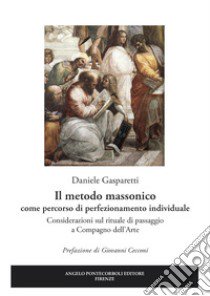 Il metodo massonico come percorso di perfezionamento individuale. Considerazioni sul rituale di passaggio a compagno dell'arte libro di Gasparetti Daniele