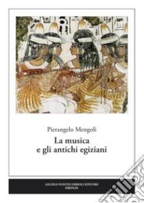 La musica e gli antichi egiziani libro di Mengoli Pierangelo