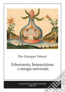 Erboristeria, bionutrizione e energia universale libro di Valmori P. Giuseppe