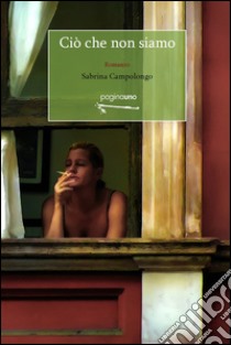 Ciò che non siamo libro di Campolongo Sabrina