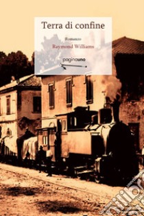 Terra di confine libro di Williams Raymond