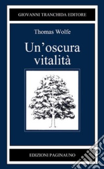 Un'oscura vitalità libro di Wolfe Thomas C.; Campolongo S. (cur.)