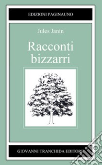 Racconti bizzarri libro di Janin Jules; Leonardi G. (cur.)