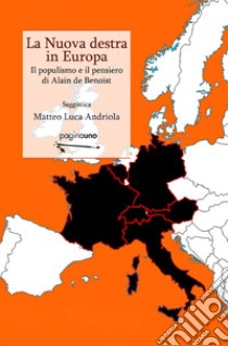 La nuova destra in Europa. Il populismo e il pensiero di Alain de Benoist libro di Andriola Matteo Luca