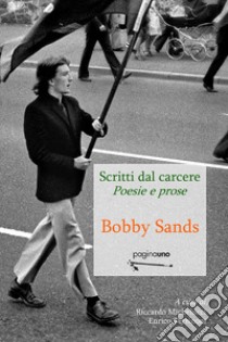 Scritti dal carcere. Poesie e prose libro di Sands Bobby; Michelucci R. (cur.); Terrinoni E. (cur.)