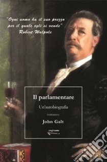 Il parlamentare. Un'autobiografia libro di Galt John