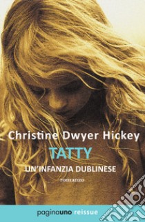 Tatty. Un'infanzia dublinese libro di Dwyer Hickey Christine