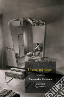 L'uomo nel mezzo libro di Patriarca Alessandra