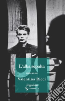 L'alba sepolta libro di Ricci Valentina