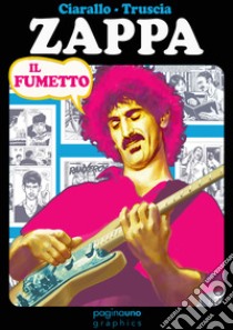 Zappa. Il fumetto libro di Ciarallo Giuseppe