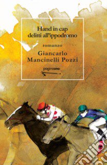 Hand in cap. Delitti all'ippodromo libro di Mancinelli Pozzi Giancarlo