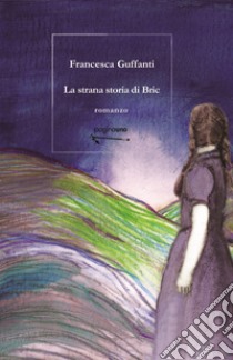 La strana storia di Bric libro di Guffanti Francesca