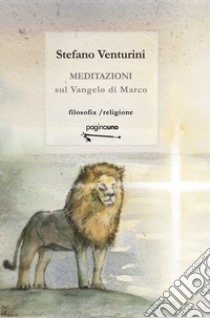 Meditazioni sul Vangelo di Marco libro di Venturini Stefano