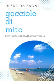 Gocciole di mito libro di da Bagni Desde