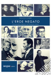 L'eroe negato. Omosessualità e letteratura nel Novecento italiano libro di Gnerre Francesco