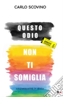 Questo odio non ti somiglia. Omosessualità in divisa libro di Scovino Carlo