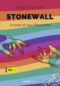 Stonewall. Il canto di una liberazione libro di Scovino Carlo