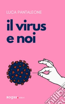 Il virus e noi libro di Pantaleone Luca