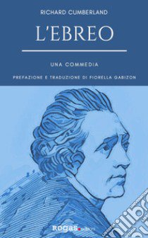 L'ebreo. Una commedia libro di Cumberland Richard