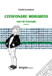 Citofonare Morabito. Voci di Corviale libro di Lavatore Cecilia