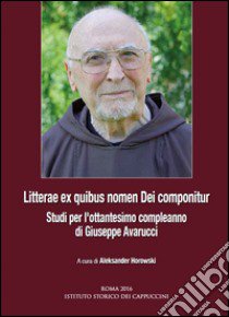 Litterae ex quibus nomen dei componitur. Studi per l'ottantesimo compleanno di Giuseppe Avarucci. Ediz. italiana, spagnola e tedesca libro di Horowski A. (cur.)