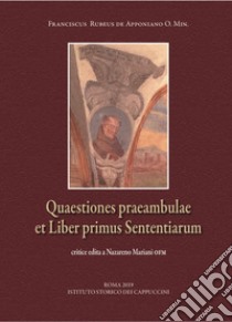 Quaestiones praeambulae et Liber primus Sententiarum ex codice Chig. B.VII.113 Bibliothecae Apostolicae Vaticanae. Ediz. critica libro di Francesco della Marca; Mariani N. (cur.)