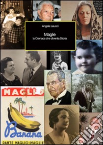 Maglie. La cronaca che diventa storia libro di Leucci Angela