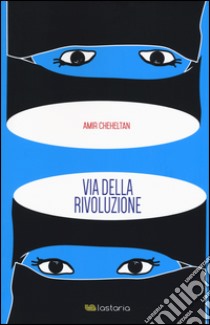 Via della rivoluzione libro di Cheheltan Amir