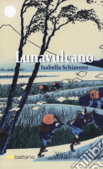 Lunavulcano libro di Schiavone Isabella