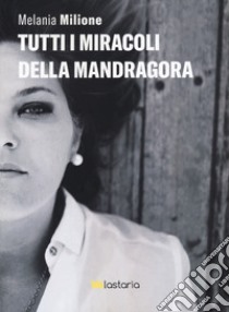 Tutti i miracoli della mandragora libro di Milione Melania