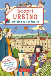 Scopri Urbino insieme a Raffaello libro di Cingoli Lorenza; Forti Martina; Mezzolani D. (cur.)