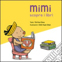 Mimi scopre i libri. Ediz. illustrata libro di Yih-Fen Chou