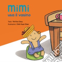 Mimi usa il vasino. Ediz. illustrata libro di Yih-Fen Chou