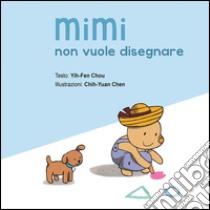 Mimi non vuole disegnare libro di Yih-Fen Chou