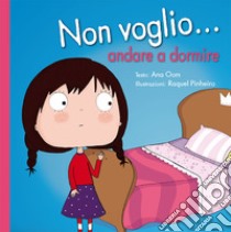 Non voglio... andare a dormire. Ediz. a colori libro di Oom Ana; Pinheiro Raquel