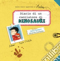 Diario di un cacciatore di dinosauri. Ediz. a colori libro di Guilbert Nancy