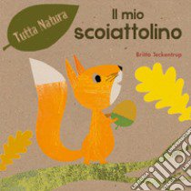 Il mio scoiattolino. Ediz. illustrata libro di Teckentrup Britta