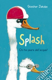 Splash. Chi ha paura dell'acqua? Ediz. a colori libro di Jacobs Günther