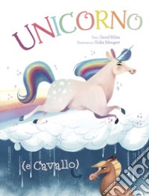 Unicorno (e Cavallo). Ediz. a colori libro di Miles David