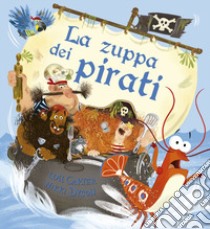 La zuppa dei pirati. Ediz. a colori libro di Carter Lou; Dyson Nikki