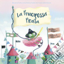 La principessa pirata. Ediz. a colori libro di Hughes Hollie