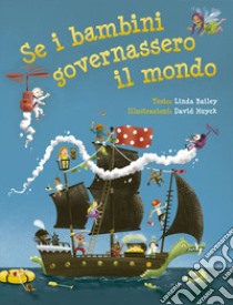 Se i bambini governassero il mondo. Ediz. a colori libro di Bailey Linda