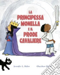 La principessa monella e il prode cavaliere. Ediz. a colori libro di Holm Jennifer L.