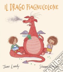 Il drago piagnucolone. Ediz. illustrata libro di Landy Jane; Fasanini L. (cur.)