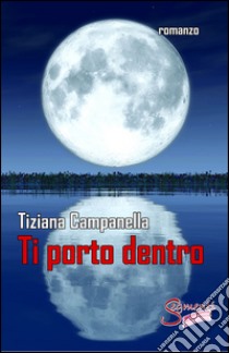 Ti porto dentro libro di Campanella Tiziana