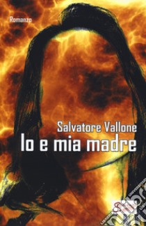 Io e mia madre libro di Vallone Salvatore