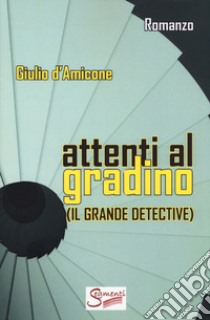 Attenti al gradino (il grande detective) libro di D'Amicone Giulio