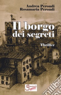 Il borgo dei segreti libro di Perondi Andrea; Perondi Rosamaria