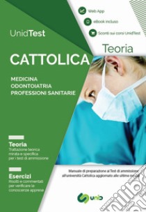 UnidTest. Università Cattolica. Manuale di teoria per il test di ammissione a Medicina, Odontoiatria e Professioni sanitarie. Con app. Con e-book libro di Camasta Domenico; Di Muro Gianluca